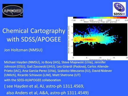 Chemical Cartography with SDSS/APOGEE Michael Hayden (NMSU), Jo Bovy (IAS), Steve Majewski (UVa), Jennifer Johnson (OSU), Gail Zasowski (JHU), Leo Girardi.