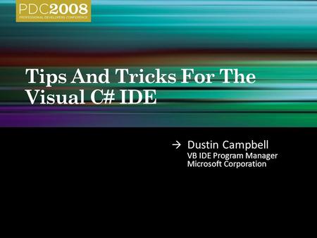  Dustin Campbell VB IDE Program Manager Microsoft Corporation.