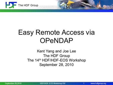Www.hdfgroup.org The HDF Group HDF/HDF-EOS Workshop XIV1 Easy Remote Access via OPeNDAP Kent Yang and Joe Lee The HDF Group The 14 th HDF/HDF-EOS Workshop.