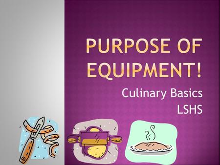 Culinary Basics LSHS. A deep, narrow, rectangular pan used for baking breads and meatloaf.