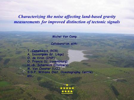 Characterizing the noise affecting land-based gravity measurements for improved distinction of tectonic signals Michel Van Camp Collaboration with: T.