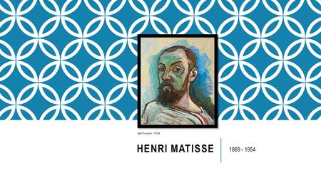 HENRI MATISSE 1869 - 1954 Self Portrait, 1906. HENRI MATISSE Matisse was born in the north of France, at Le Cateau-Cambresis, in 1869. Unlike many great.