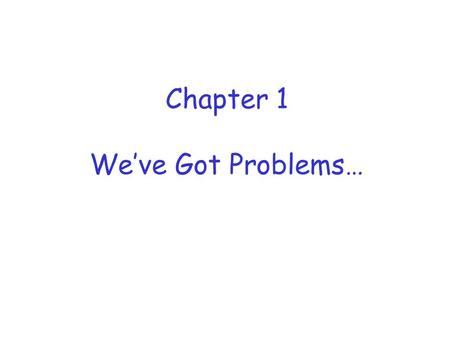 Chapter 1 We’ve Got Problems…. Four Horsemen  … of the electronic apocalypse  Spam --- unsolicited bulk email o Over 70% of email traffic  Bugs ---