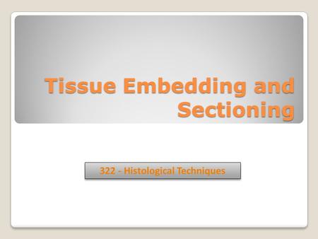 Tissue Embedding and Sectioning