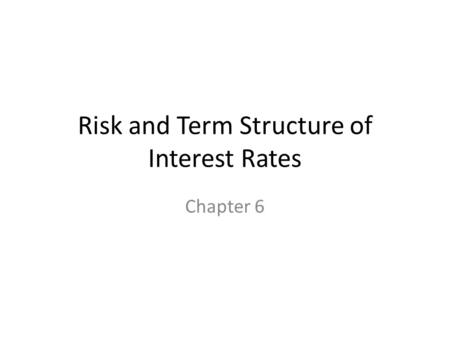 Risk and Term Structure of Interest Rates Chapter 6.