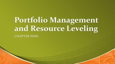 Portfolio Management and Resource Leveling CHAPTER NINE.