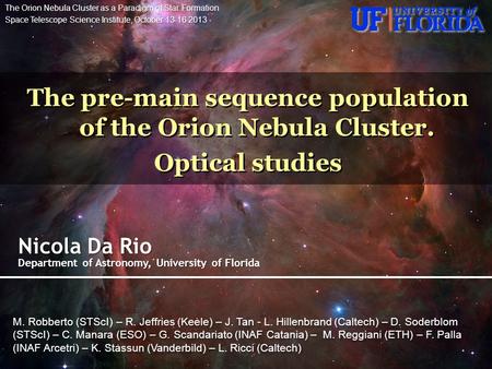 Nicola Da Rio Department of Astronomy, University of Florida The pre-main sequence population of the Orion Nebula Cluster. Optical studies The pre-main.