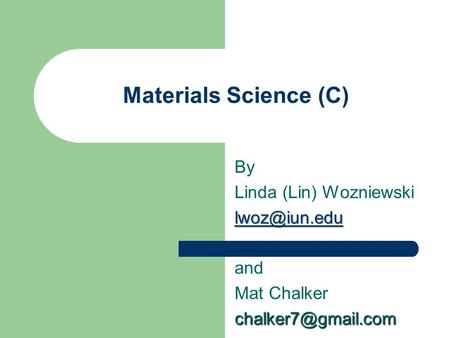 Materials Science (C) By Linda (Lin) Wozniewski and Mat