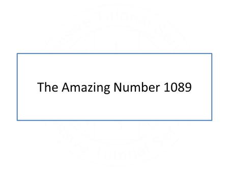 The Amazing Number 1089. Want to play? Follow these instructions: 1. Choose any three-digit number (where the units and hundreds digits are not the same).