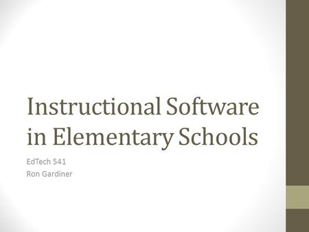 Instructional Software in Elementary Schools EdTech 541 Ron Gardiner.