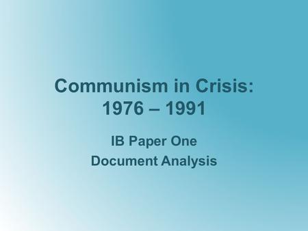 Communism in Crisis: 1976 – 1991 IB Paper One Document Analysis.