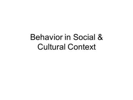 Behavior in Social & Cultural Context