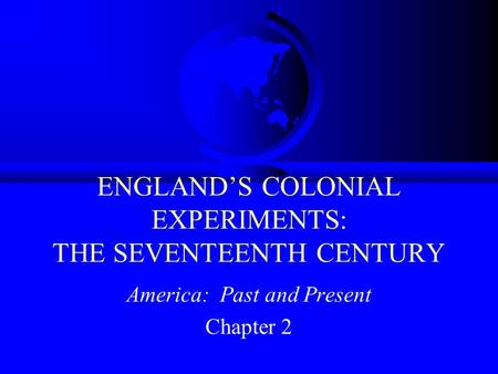 ENGLAND’S COLONIAL EXPERIMENTS: THE SEVENTEENTH CENTURY