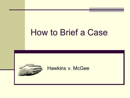 How to Brief a Case Hawkins v. McGee.