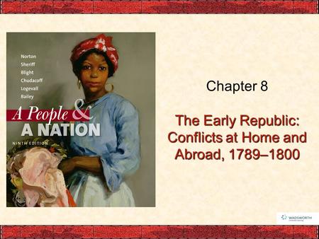Chapter 8 The Early Republic: Conflicts at Home and Abroad, 1789–1800