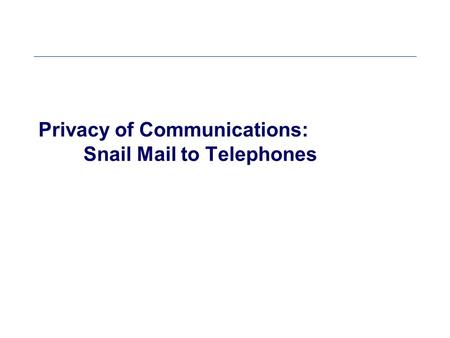 Privacy of Communications: Snail Mail to Telephones.