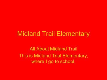 Midland Trail Elementary All About Midland Trail This is Midland Trial Elementary, where I go to school.