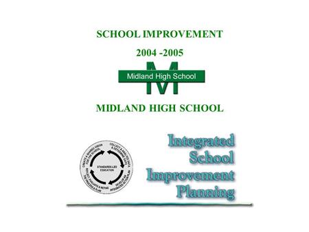 SCHOOL IMPROVEMENT 2004 -2005 MIDLAND HIGH SCHOOL.
