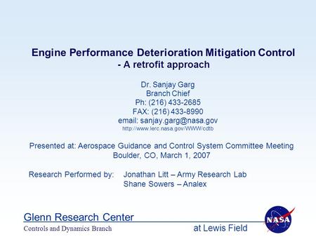 At Lewis Field Glenn Research Center Controls and Dynamics Branch Engine Performance Deterioration Mitigation Control - A retrofit approach Dr. Sanjay.