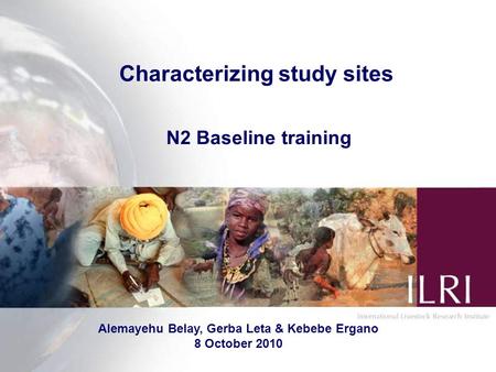 Characterizing study sites N2 Baseline training Alemayehu Belay, Gerba Leta & Kebebe Ergano 8 October 2010.