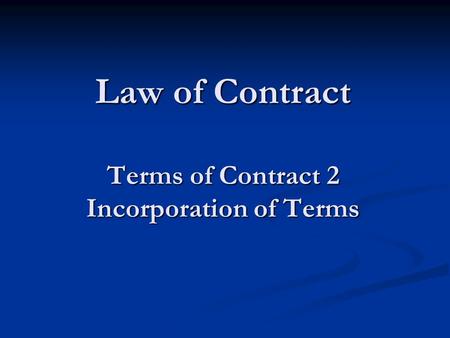 Law of Contract Terms of Contract 2 Incorporation of Terms.