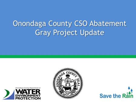 Onondaga County CSO Abatement Gray Project Update.
