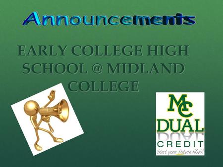 EARLY COLLEGE HIGH MIDLAND COLLEGE. Quote of the Day “ The Best Way To Predict The Future Is To Create it.” Abraham Lincoln.