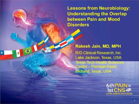Lessons from Neurobiology: Understanding the Overlap between Pain and Mood Disorders Rakesh Jain, MD, MPH R/D Clinical Research, Inc. Lake Jackson, Texas,