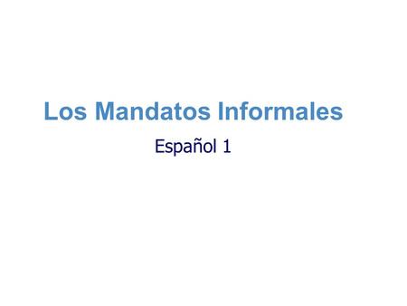 Los Mandatos Informales Español 1. Review of positive commands… n n Do you remember how to form positive, informal commands (telling someone what to do)?