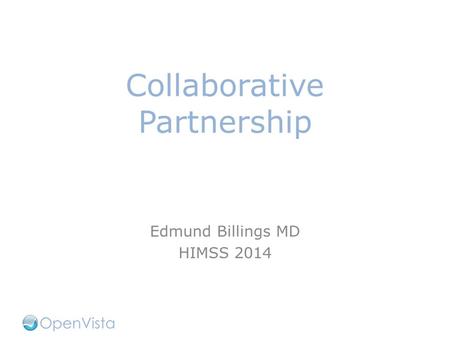 Collaborative Partnership Edmund Billings MD HIMSS 2014.