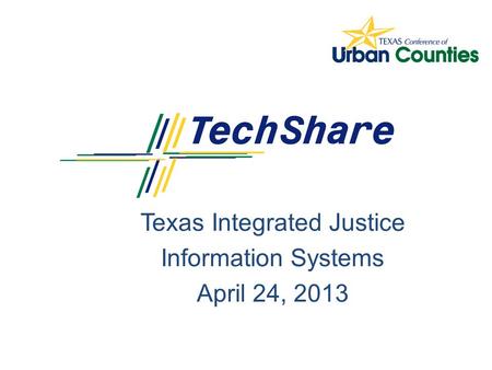 Texas Integrated Justice Information Systems April 24, 2013.