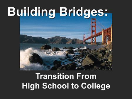Transition From High School to College Building Bridges: