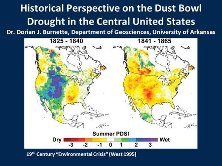Historical Perspective on the Dust Bowl Drought in the Central United States Dr. Dorian J. Burnette, Department of Geosciences, University of Arkansas.