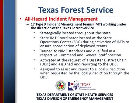 Texas Forest Service All-Hazard Incident Management – 17 Type 3 Incident Management Teams (IMT) working under the direction of the Texas Forest Service.