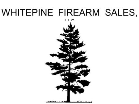 WHITEPINE FIREARM SALES, LLC. Best Little Gun Shop in Isabella County
