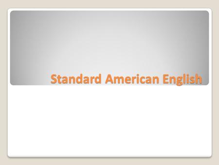 Standard American English. “The American Heritage Dictionary “ “The American Heritage Dictionary “ There is no single, universally accepted standard for.