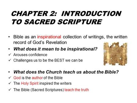 CHAPTER 2: INTRODUCTION TO SACRED SCRIPTURE Bible as an inspirational collection of writings, the written record of God’s Revelation What does it mean.