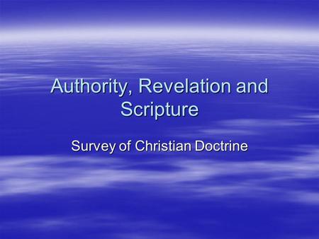 Authority, Revelation and Scripture Survey of Christian Doctrine.