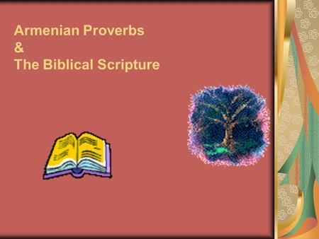 Armenian Proverbs & The Biblical Scripture. Contents Introduction: Proverbs and Other Paremia Christian and Not Christian Types of Parallels 7 types of.