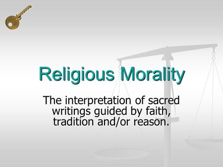 Religious Morality The interpretation of sacred writings guided by faith, tradition and/or reason.