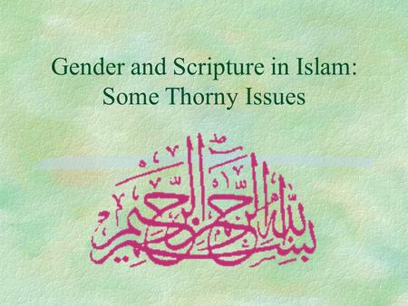Gender and Scripture in Islam: Some Thorny Issues.