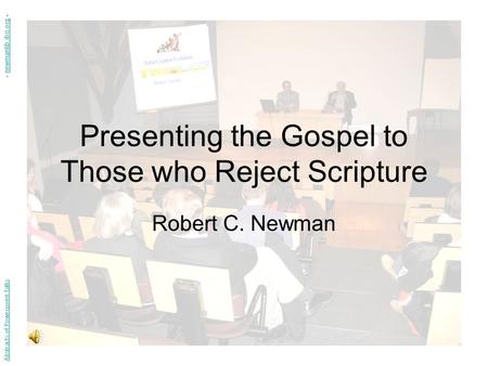 Presenting the Gospel to Those who Reject Scripture Robert C. Newman Abstracts of Powerpoint Talks - newmanlib.ibri.org -newmanlib.ibri.org.