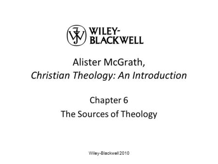 Alister McGrath, Christian Theology: An Introduction Chapter 6 The Sources of Theology Wiley-Blackwell 2010.