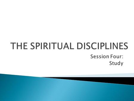 Session Four: Study. “Indeed, the word of God is living and active, sharper than any two-edged sword, piercing until it divides would from spirit, joints.