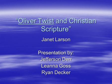 “Oliver Twist and Christian Scripture” Janet Larson Presentation by: Jefferson Derr Leanna Goss Ryan Decker.