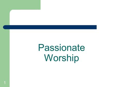 1 Passionate Worship. 2 “How lovely is your dwelling place, O Lord of hosts! My soul longs, faints for the courts of the Lord.” Psalm 84:1-2 “Let my people.