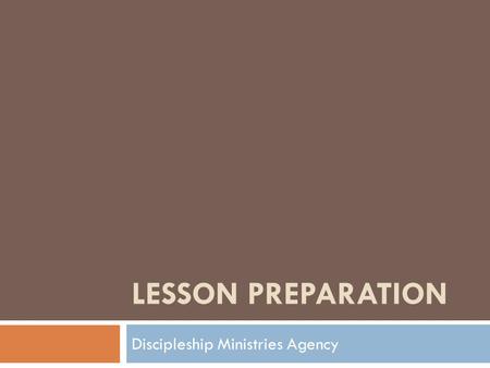 LESSON PREPARATION Discipleship Ministries Agency.