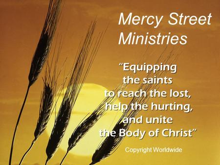 “Equipping the saints to reach the lost, help the hurting, and unite the Body of Christ” “Equipping the saints to reach the lost, help the hurting, and.