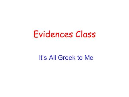 Evidences Class It’s All Greek to Me. Alexander the Great Although some early Greek city states had democracies, a powerful monarchy gained dominance.