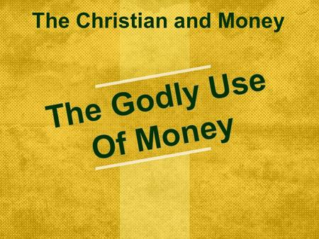 The Christian and Money. Godly Examples In Scripture  Many wealthy in scripture – Abraham (Gen. 13:2, 24:35), Isaac (Gen. 26:12- 14) ; Job (Job. 1:1-5,